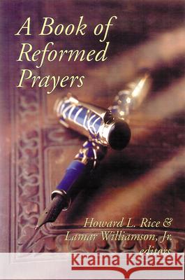 A Book of Reformed Prayers Howard L. Rice, Lamar Williamson Jr. 9780664257019