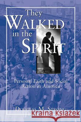 They Walked in the Spirit: Personal Faith and Social Action in America Douglas M. Strong 9780664257064 Westminster/John Knox Press,U.S.
