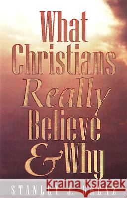 What Christians Really Believe & Why Stanley J. Grenz 9780664257323