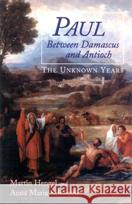 Paul between Damascus and Antioch : The Unknown Years Martin Hengel John, John Bowden Anna Maria Schwemer 9780664257361 