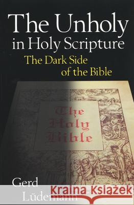 The Unholy in Holy Scripture: The Dark Side of the Bible Gerd Ludemann 9780664257392 Westminster/John Knox Press,U.S.