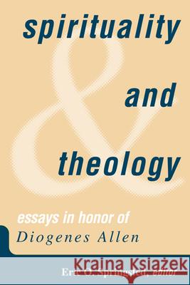 Spirituality and Theology: Essays in Honor of Diogenes Allen Eric O. Springsted 9780664257415 Westminster/John Knox Press,U.S.