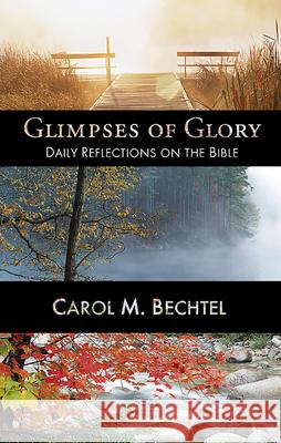 Glimpses of Glory: Daily Reflections on the Bible Carol M. Bechtel 9780664257439 Westminster/John Knox Press,U.S.