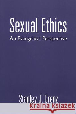 Sexual Ethics : An Evangelical Perspective Stanley J. Grenz 9780664257507 Westminster John Knox Press