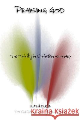 Praising God : The Trinity in Christian Worship Ruth C. Duck Patricia Wilson-Kastner 9780664257774 Westminster John Knox Press