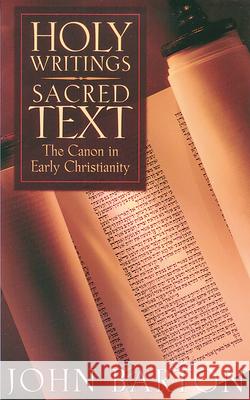 Holy Writings, Sacred Text : The Canon in Early Christianity John Barton 9780664257781 Westminster John Knox Press