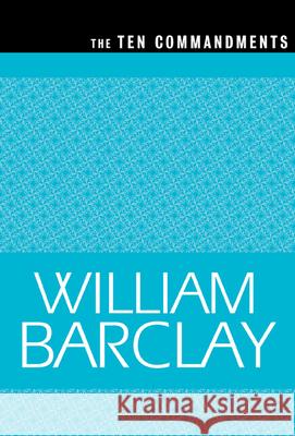 The Ten Commandments William Barclay Barclay 9780664258160 Westminster John Knox Press