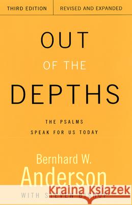Out of the Depths, Third Edition, Revised and Expanded: The Psalms Speak for Us Today Bernhard W. Anderson, Roy Steven Bishop 9780664258320