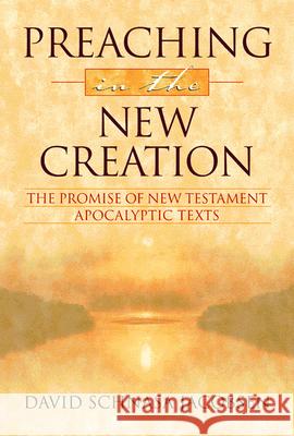 Preaching in the New Creation: The Promise of New Testament Apocalyptic Texts Jacobsen, David Schnasa 9780664258450