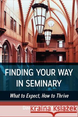 Finding Your Way in Seminary: What to Expect, How to Thrive Mellott, David M. 9780664259501