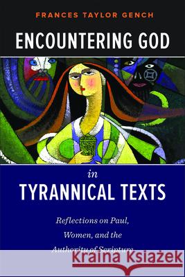 Encountering God in Tyrannical Texts Frances Taylor Gench 9780664259525 Westminster John Knox Press