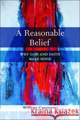 A Reasonable Belief: Why God and Faith Make Sense Greenway, William 9780664260279 Westminster John Knox Press