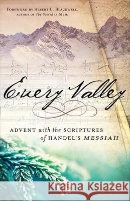 Every Valley: Advent with the Scriptures of Handel's Messiah Albert L. Blackwell, Handel, Albert L. Blackwell 9780664260330