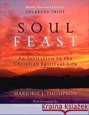 Soul Feast, Newly Revised Edition-Enlarged: An Invitation to the Christian Spiritual Life Thompson, Marjorie J. 9780664261153 Westminister John Knox Press