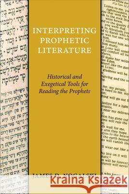 Interpreting Prophetic Literature: Historical and Exegetical Tools for Reading the Prophets Nogalski, James D. 9780664261207 Westminister John Knox Press