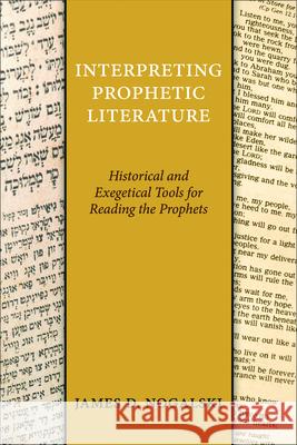 Interpreting Prophetic Literature: Historical and Exegetical Tools for Reading the Prophets Nogalski, James D. 9780664261207