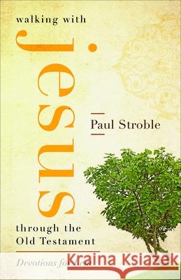 Walking with Jesus Through the Old Testament: Devotions for Lent Stroble, Paul 9780664261214 Westminster John Knox Press