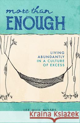 More Than Enough: Living Abundantly in a Culture of Excess Moses, Lee Hull 9780664261283 Westminster John Knox Press