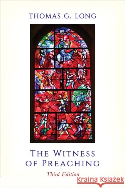 The Witness of Preaching, Third Edition Thomas G. Long 9780664261429