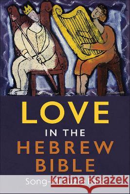 Love in the Hebrew Bible Song-Mi Suzie Park 9780664261450 Westminster John Knox Press