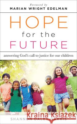 Hope for the Future: Answering God's Call to Justice for Our Children Daley-Harris, Shannon 9780664261634 Westminster John Knox Press