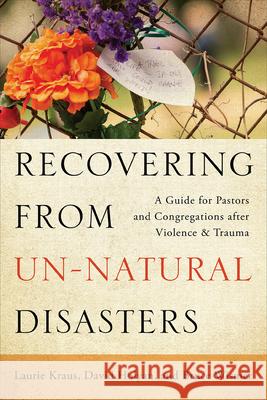 Recovering from Un-Natural Disasters Laurie Ann Kraus 9780664262150 Westminster John Knox Press