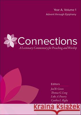 Connections: A Lectionary Commentary for Preaching and Worship: Year A, Volume 1, Advent Through Epiphany Green, Joel B. 9780664262372 Westminster John Knox Press