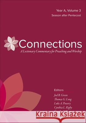 Connections: A Lectionary Commentary for Preaching and Worship: Year A, Volume 3, Season After Pentecost Joel B. Green Thomas G. Long Luke A. Powery 9780664262396 Westminster John Knox Press