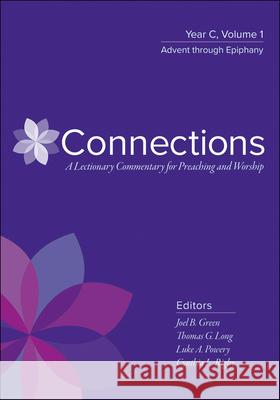 Connections: Year C, Volume 1, Advent through Epiphany Joel B. Green, Thomas G. Long, Luke A. Powery, Cynthia L. Rigby 9780664262433