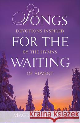 Songs for the Waiting: Devotions Inspired by the Hymns of Advent Devega, Magrey R. 9780664262525 Westminster John Knox Press