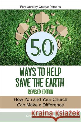 50 Ways to Help Save the Earth, Revised Edition: How You and Your Church Can Make a Difference Barnes, Rebecca 9780664262556 Westminster John Knox Press
