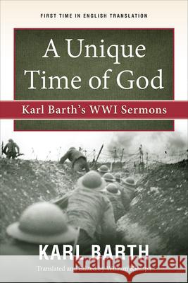 A Unique Time of God: Karl Barth's Wwi Sermons Barth, Karl 9780664262662