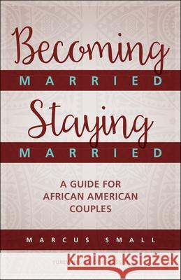 Becoming Married, Staying Married: A Guide for African American Couples Small, Marcus 9780664262952 Westminster John Knox Press