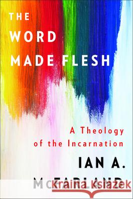 The Word Made Flesh McFarland, Ian a. 9780664262976 Westminster John Knox Press