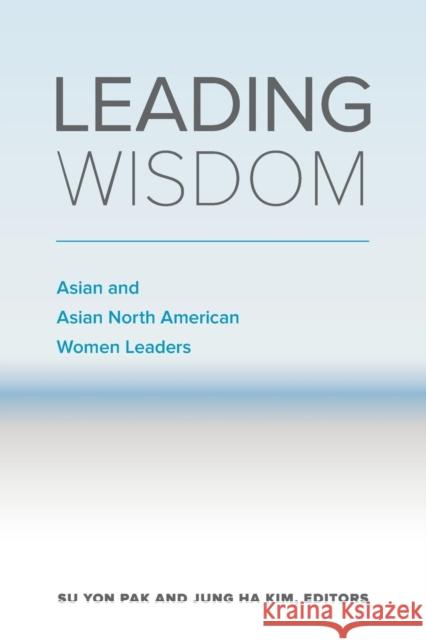 Leading Wisdom: Asian and Asian North American Women Leaders Pak, Su Yon 9780664263324 Westminster John Knox Press