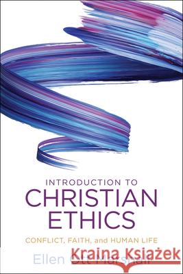 Introduction to Christian Ethics: Conflict, Faith, and Human Life Marshall, Ellen Ott 9780664263447