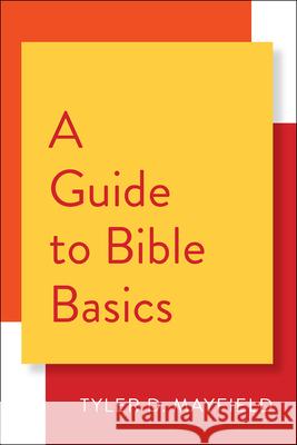 A Guide to Bible Basics Tyler D. Mayfield 9780664263454 Westminster John Knox Press