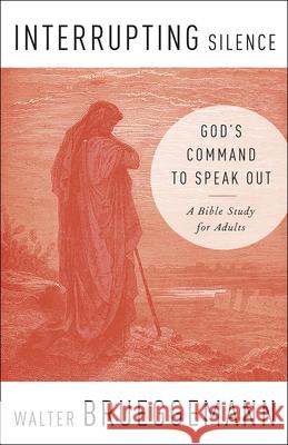 Interrupting Silence: God's Command to Speak Out Walter Brueggemann 9780664263591 Westminster John Knox Press