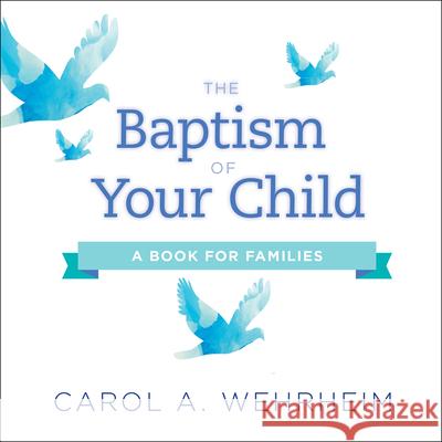 The Baptism of Your Child: A Book for Families Carol Wehrheim 9780664263997
