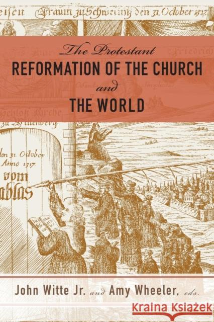 The Protestant Reformation of the Church and the World Jr. John Witte Amy Wheeler 9780664264154