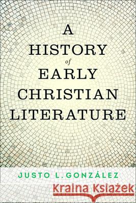 A History of Early Christian Literature Justo L. Gonzaalez 9780664264444
