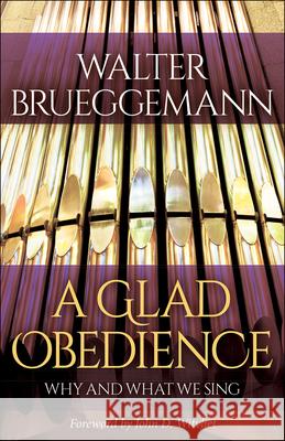 A Glad Obedience: Why and What We Sing Walter Brueggemann John D. Witvliet 9780664264642 Westminster John Knox Press