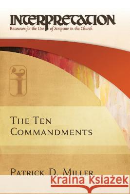 The Ten Commandments: Interpretation: Resources for the Use of Scripture in the Church Miller, Patrick D. 9780664264758