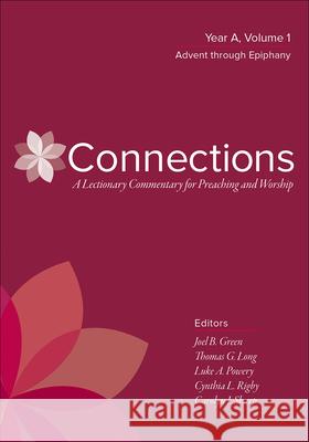 Connections: Year A, Volume 1, Advent through Epiphany Joel B. Green, Thomas G. Long, Luke Powery, Cynthia L. Rigby, Carolyn J. Sharp 9780664264796
