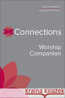 Connections Worship Companion, Year A, Volume 2: Season After Pentecost Gambrell, David 9780664264932 Westminster John Knox Press