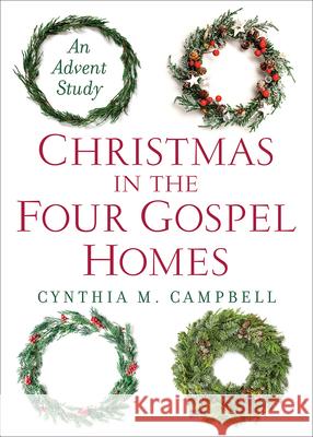 Christmas in the Four Gospel Homes: An Advent Study Cynthia M. Campbell 9780664264994