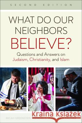 What Do Our Neighbors Believe? Second Edition: Questions and Answers on Judaism, Christianity, and Islam Micah Greenstein, Kendra G. Hotz, John Kaltner 9780664265106 Westminster/John Knox Press,U.S.
