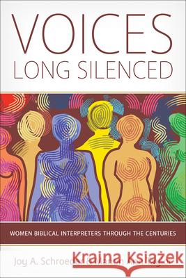 Voices Long Silenced: Women Biblical Interpreters through the Centuries Joy A. Schroeder, Marion Ann Taylor 9780664265120 Westminster/John Knox Press,U.S.