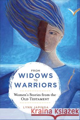 From Widows to Warriors: Women's Stories from the Old Testament Lynn Japinga 9780664265694 Westminster John Knox Press