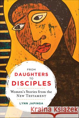 From Daughters to Disciples: Women's Stories from the New Testament Lynn Japinga 9780664265700 Westminster John Knox Press